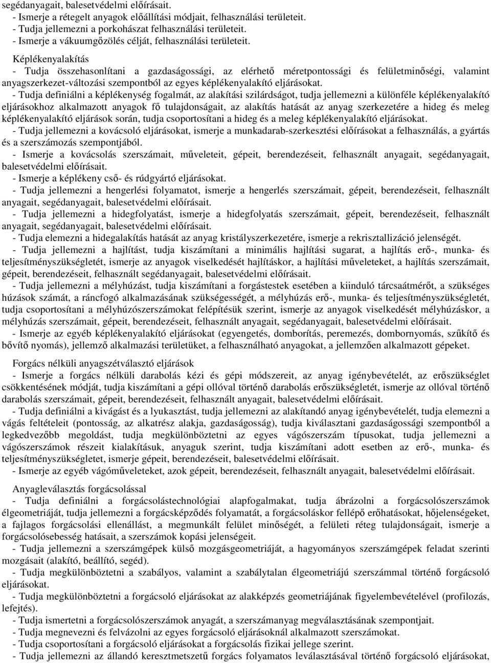 Képlékenyalakítás - Tudja összehasonlítani a gazdaságossági, az elérhető méretpontossági és felületminőségi, valamint anyagszerkezet-változási szempontból az egyes képlékenyalakító eljárásokat.