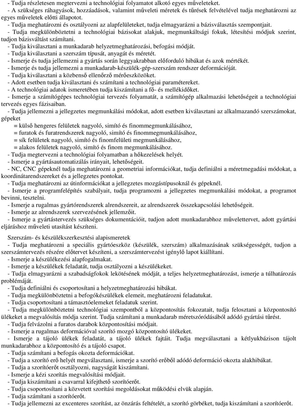 - Tudja meghatározni és osztályozni az alapfelületeket, tudja elmagyarázni a bázisválasztás szempontjait.