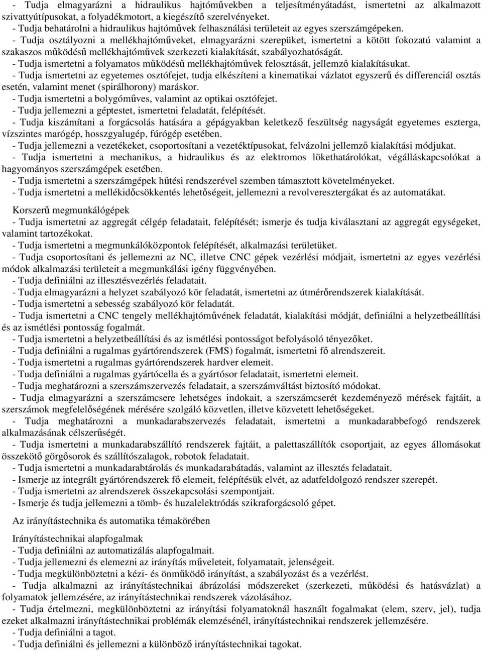 - Tudja osztályozni a mellékhajtóműveket, elmagyarázni szerepüket, ismertetni a kötött fokozatú valamint a szakaszos működésű mellékhajtóművek szerkezeti kialakítását, szabályozhatóságát.