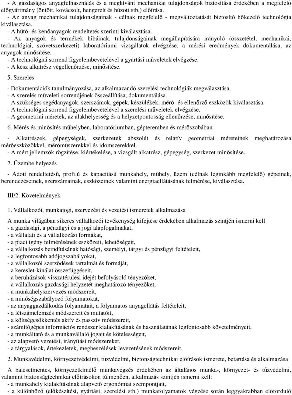 - Az anyagok és termékek hibáinak, tulajdonságainak megállapítására irányuló (összetétel, mechanikai, technológiai, szövetszerkezeti) laboratóriumi vizsgálatok elvégzése, a mérési eredmények