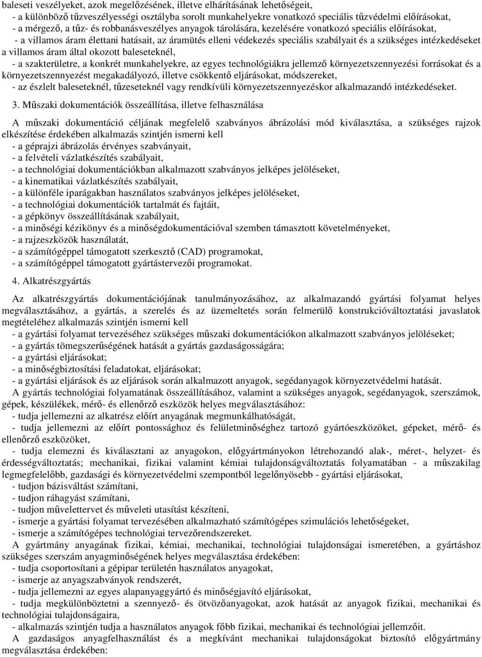 intézkedéseket a villamos áram által okozott baleseteknél, - a szakterületre, a konkrét munkahelyekre, az egyes technológiákra jellemző környezetszennyezési forrásokat és a környezetszennyezést