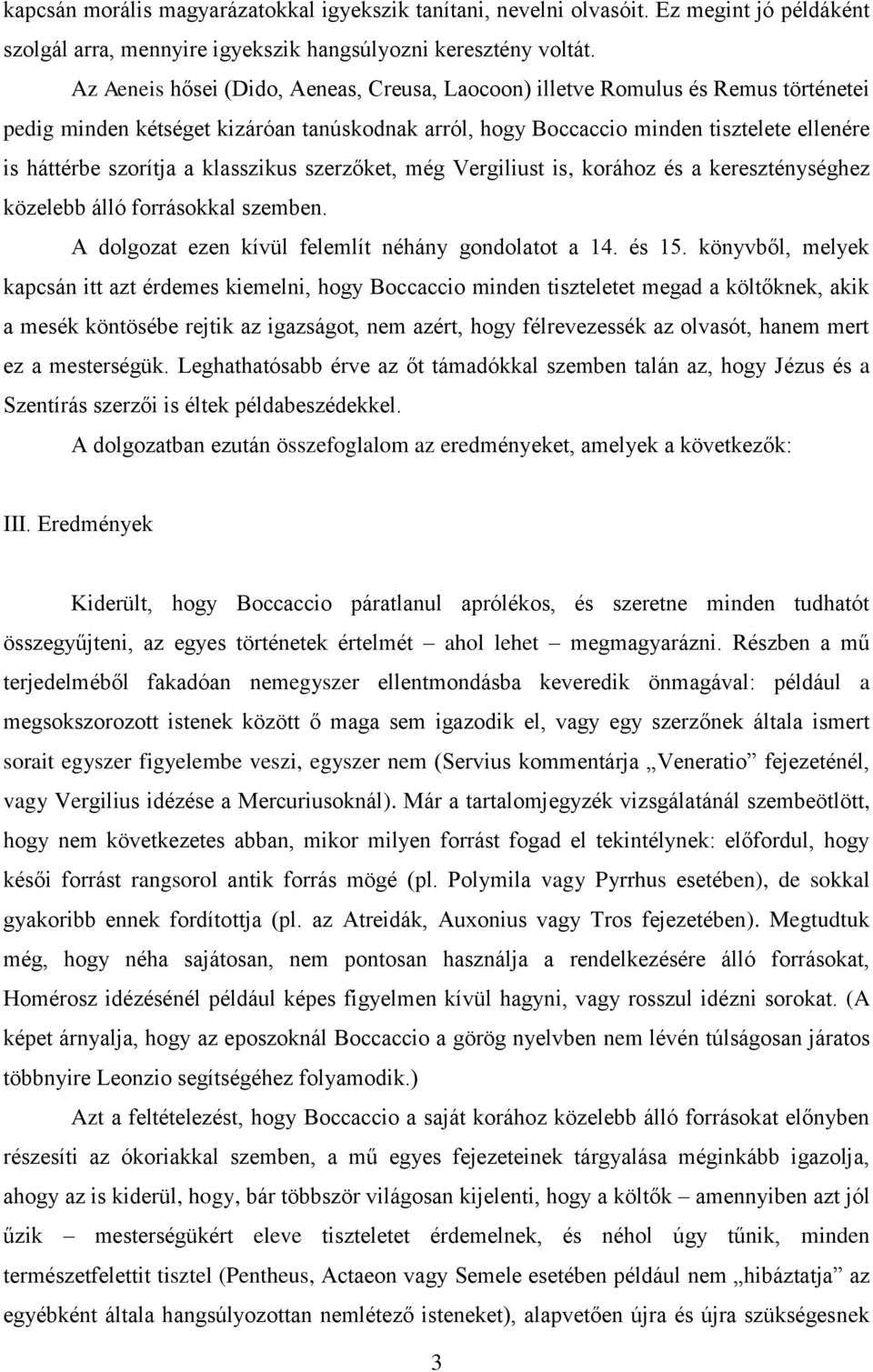 klasszikus szerzőket, még Vergiliust is, korához és a kereszténységhez közelebb álló forrásokkal szemben. A dolgozat ezen kívül felemlít néhány gondolatot a 14. és 15.