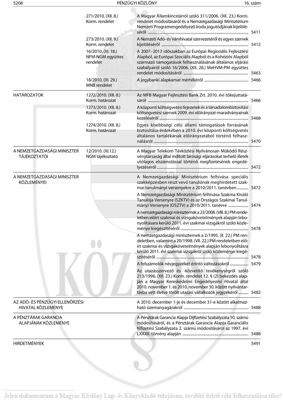 ) Korm. rendelet módosításáról és a Nemzetgazdasági Minisztérium Nemzeti Programengedélyezõ Iroda jogutódjának kijelölé - sérõl.