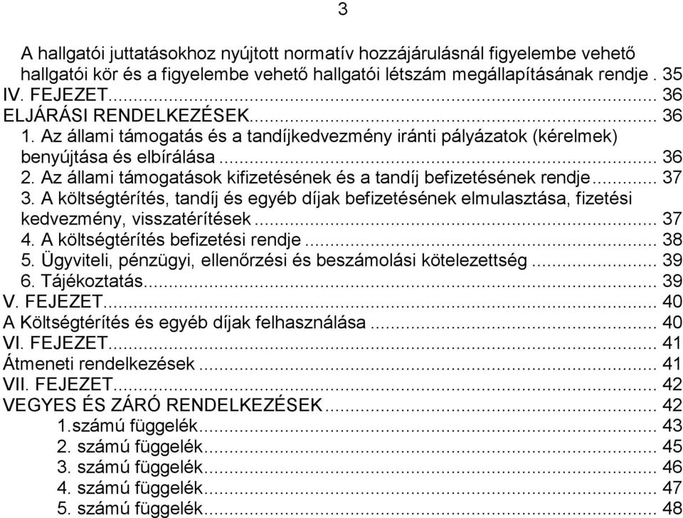 Az állami támogatások kifizetésének és a tandíj befizetésének rendje... 37 3. A költségtérítés, tandíj és egyéb díjak befizetésének elmulasztása, fizetési kedvezmény, visszatérítések... 37 4.