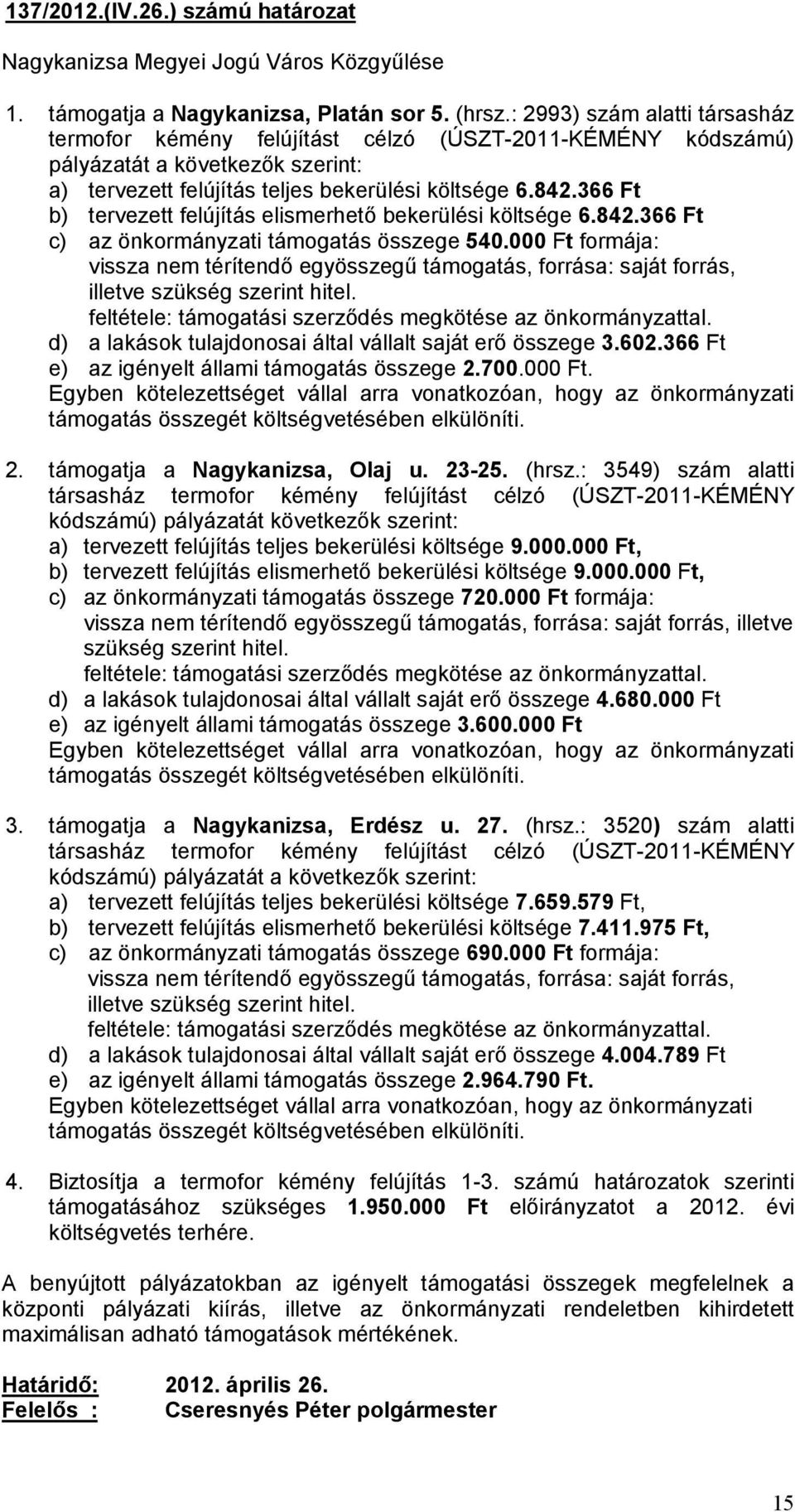 366 Ft b) tervezett felújítás elismerhető bekerülési költsége 6.842.366 Ft c) az önkormányzati támogatás összege 540.