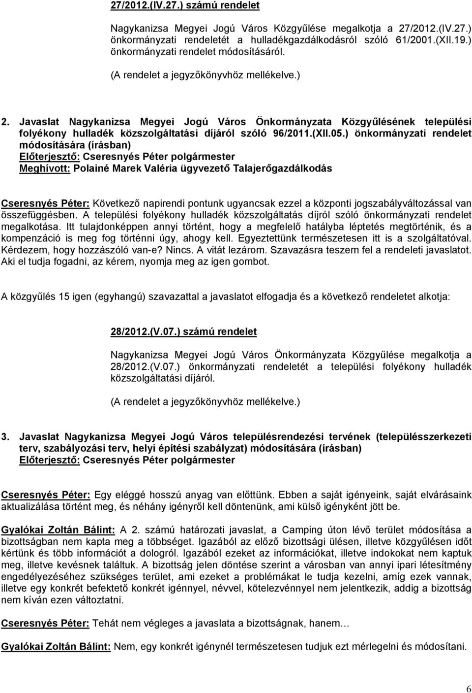 Javaslat Nagykanizsa Megyei Jogú Város Önkormányzata Közgyűlésének települési folyékony hulladék közszolgáltatási díjáról szóló 96/2011.(XII.05.