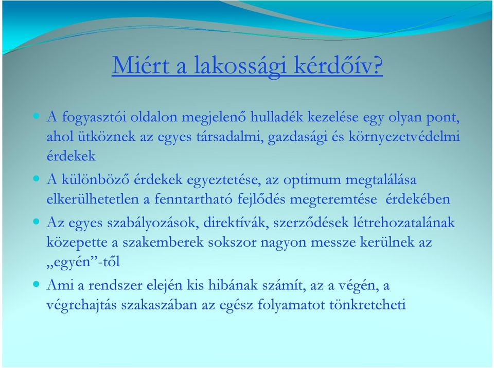 érdekek A különbözı érdekek egyeztetése, az optimum megtalálása elkerülhetetlen a fenntartható fejlıdés megteremtése érdekében Az