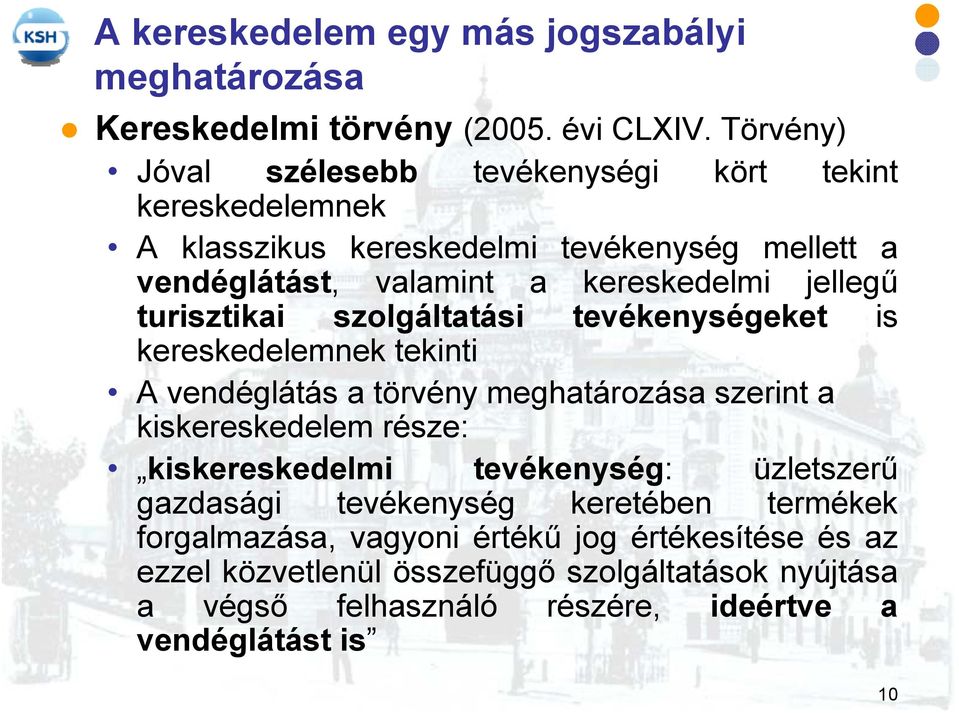 jellegű turisztikai szolgáltatási tevékenységeket is kereskedelemnek tekinti A vendéglátás a törvény meghatározása szerint a kiskereskedelem része: