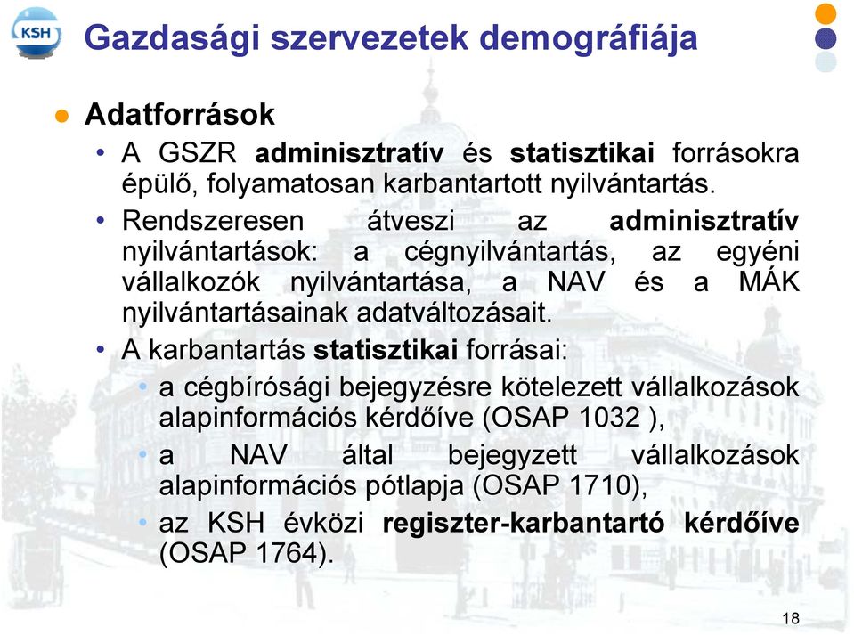 Rendszeresen átveszi az adminisztratív nyilvántartások: a cégnyilvántartás, az egyéni vállalkozók nyilvántartása, a NAV és a MÁK