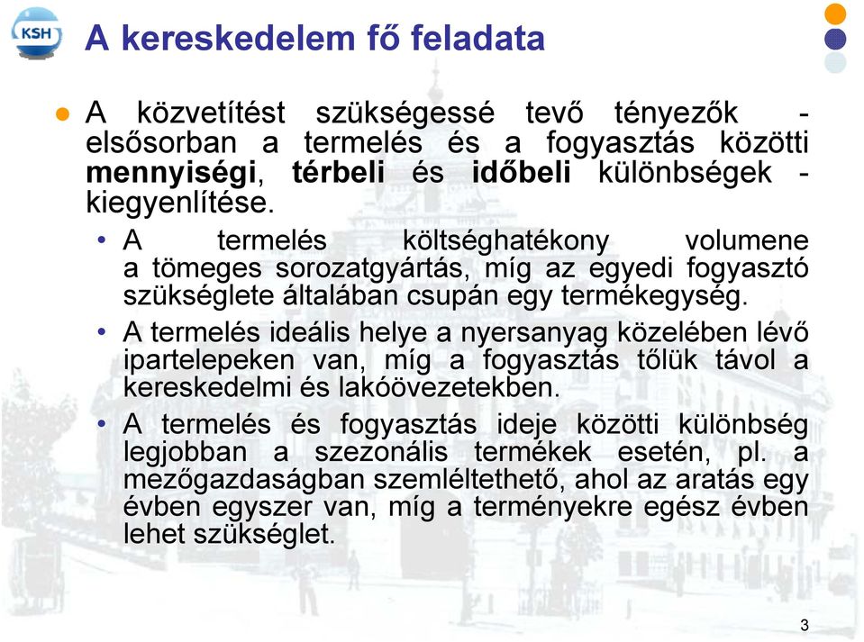 A termelés ideális helye a nyersanyag közelében lévő ipartelepeken van, míg a fogyasztás tőlük távol a kereskedelmi és lakóövezetekben.