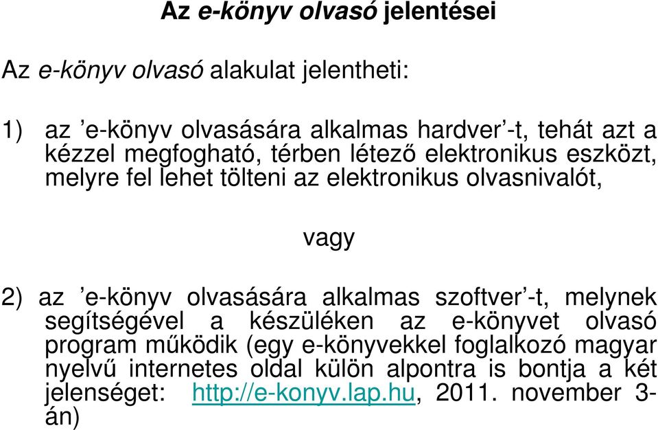 e-könyv olvasására alkalmas szoftver -t, melynek segítségével a készüléken az e-könyvet olvasó program működik (egy