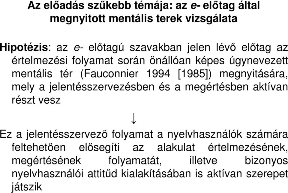 jelentésszervezésben és a megértésben aktívan részt vesz Ez a jelentésszervező folyamat a nyelvhasználók számára feltehetően