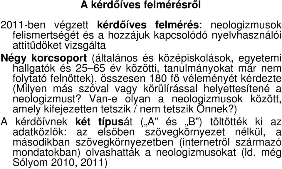 körülírással helyettesítené a neologizmust? Van-e olyan a neologizmusok között, amely kifejezetten tetszik / nem tetszik Önnek?