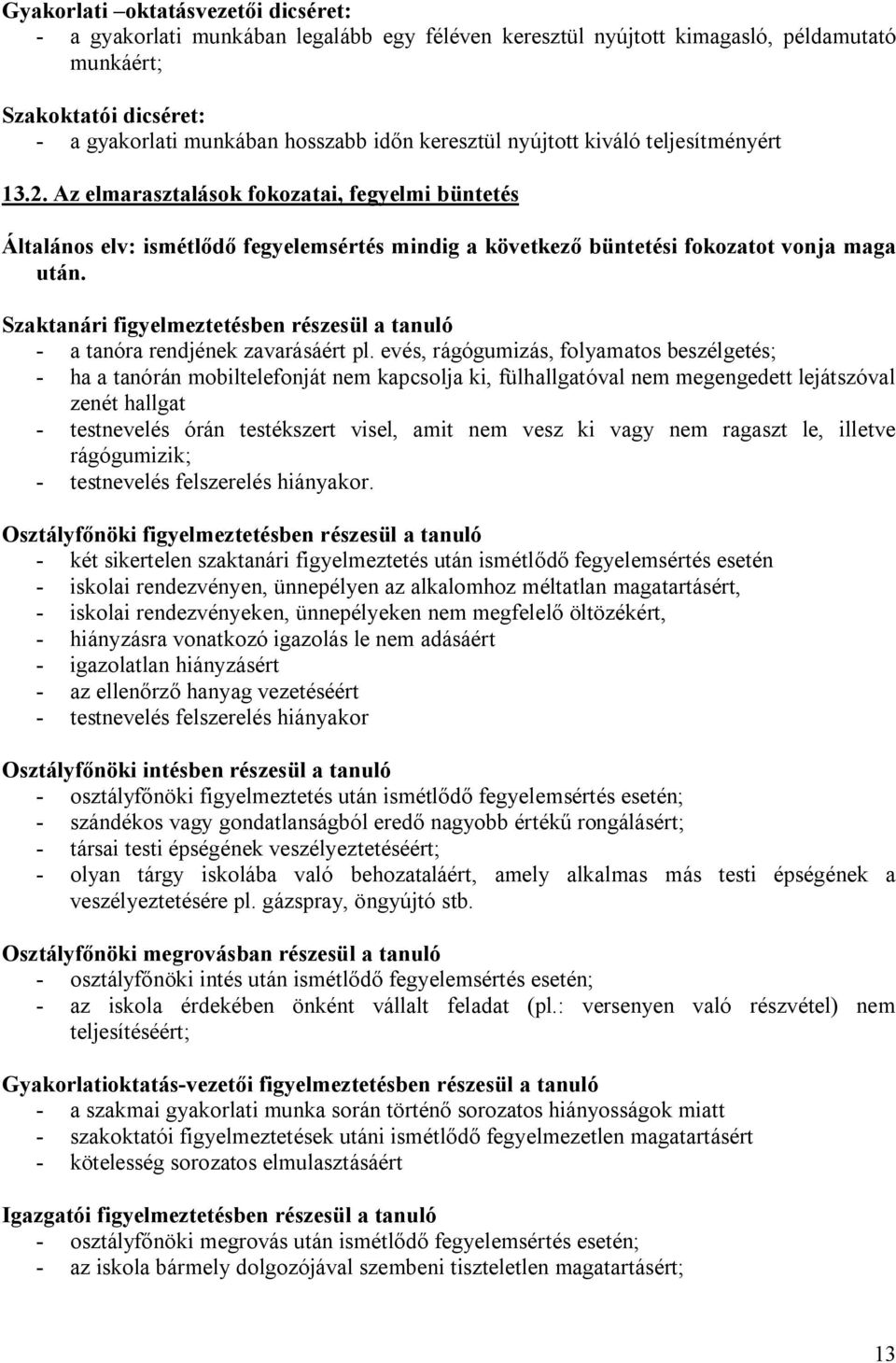 Szaktanári figyelmeztetésben részesül a tanuló - a tanóra rendjének zavarásáért pl.