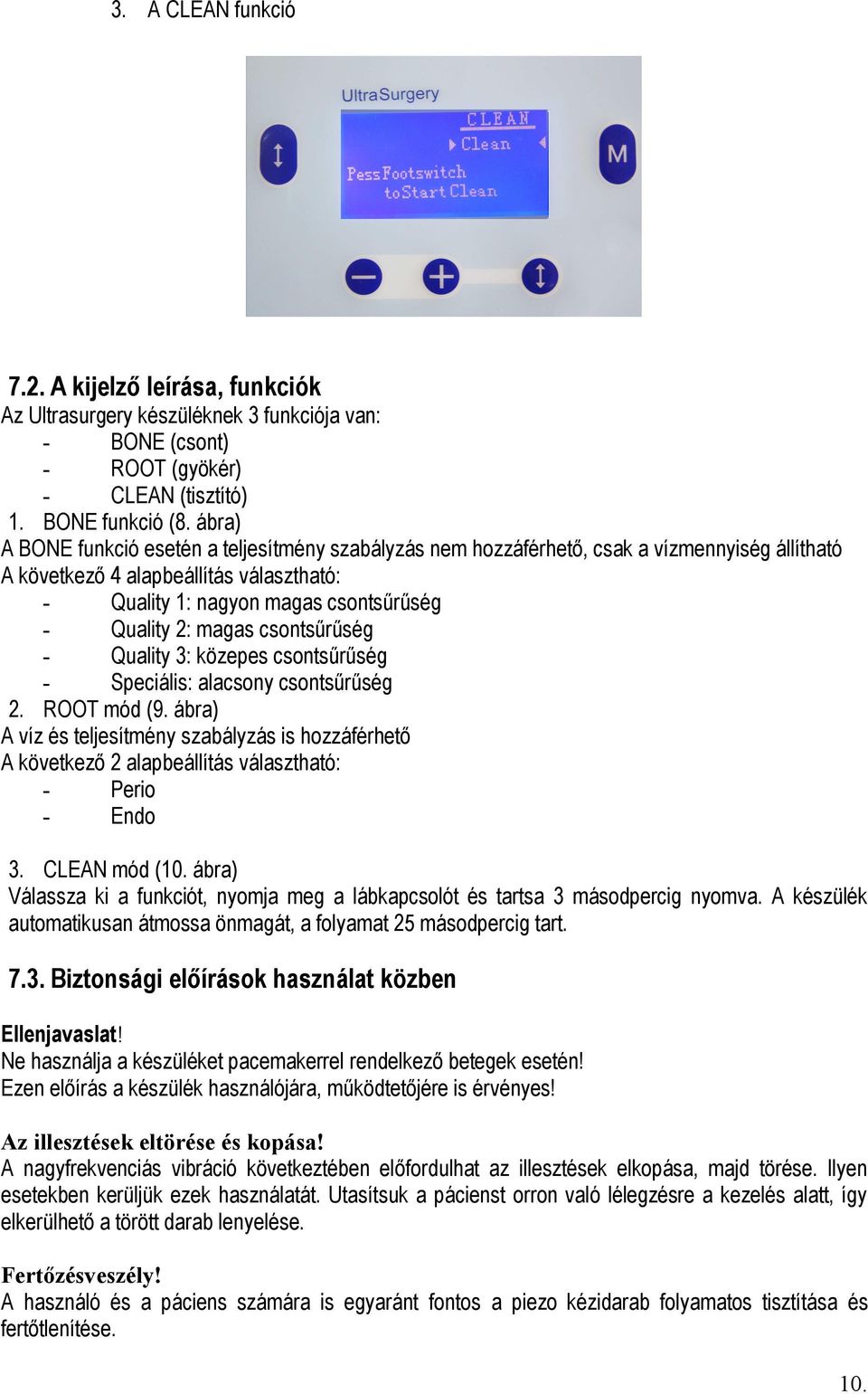 magas csontsűrűség - Quality 3: közepes csontsűrűség - Speciális: alacsony csontsűrűség 2. ROOT mód (9.