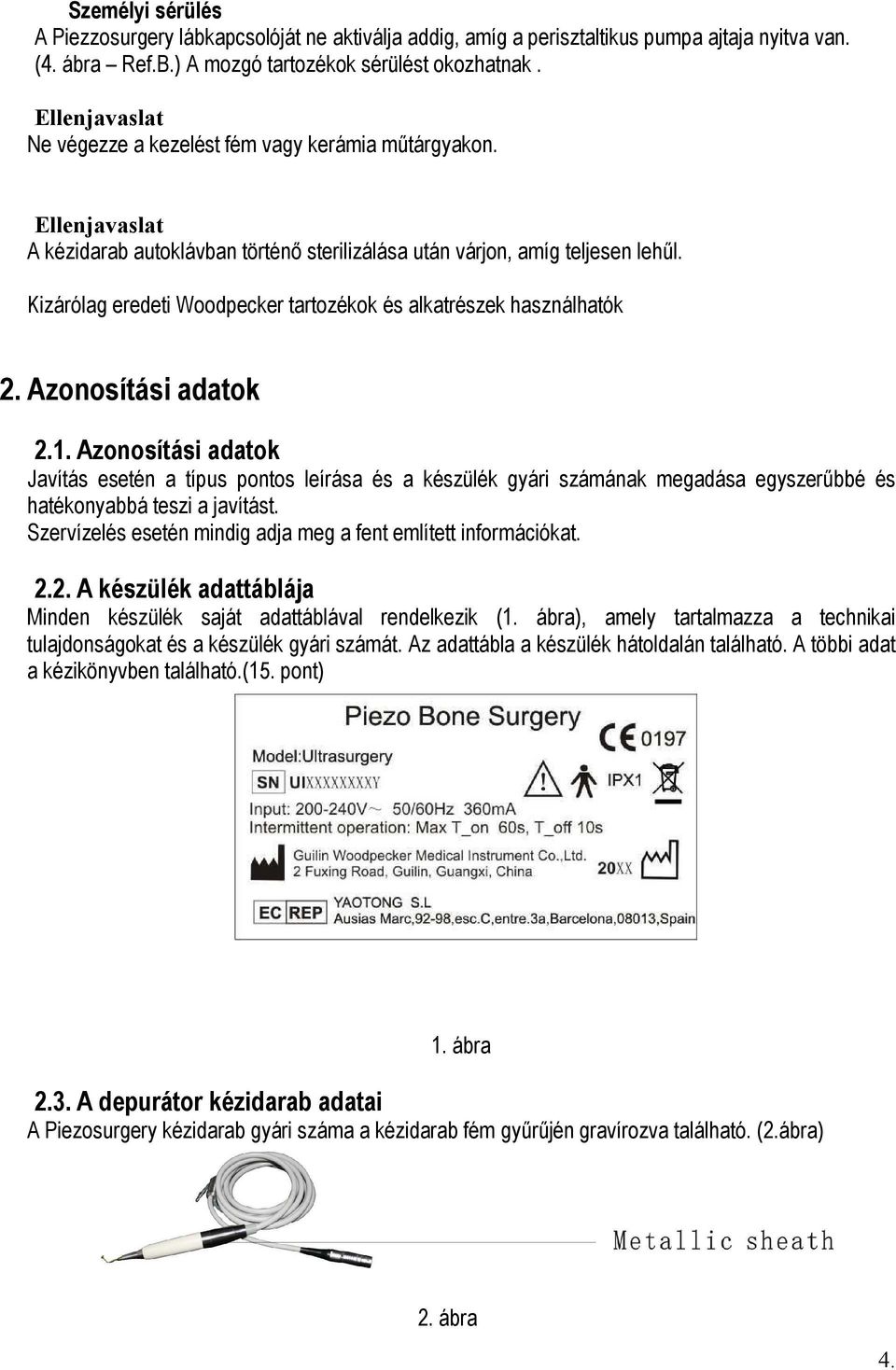 Kizárólag eredeti Woodpecker tartozékok és alkatrészek használhatók 2. Azonosítási adatok 2.1.