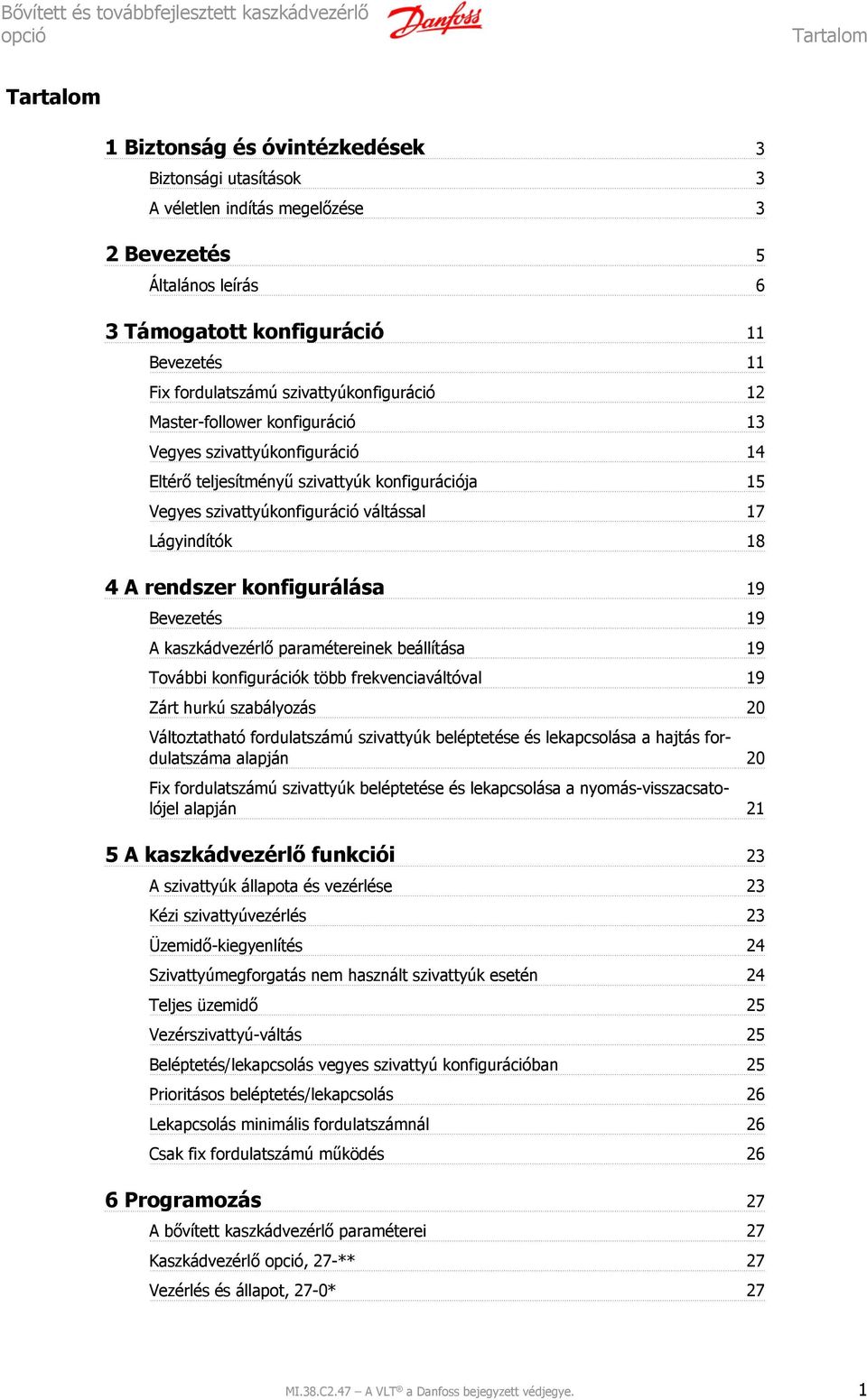 szivattyúkonfiguráció váltással 17 Lágyindítók 18 4 A rendszer konfigurálása 19 Bevezetés 19 A kaszkádvezérlő paramétereinek beállítása 19 További konfigurációk több frekvenciaváltóval 19 Zárt hurkú