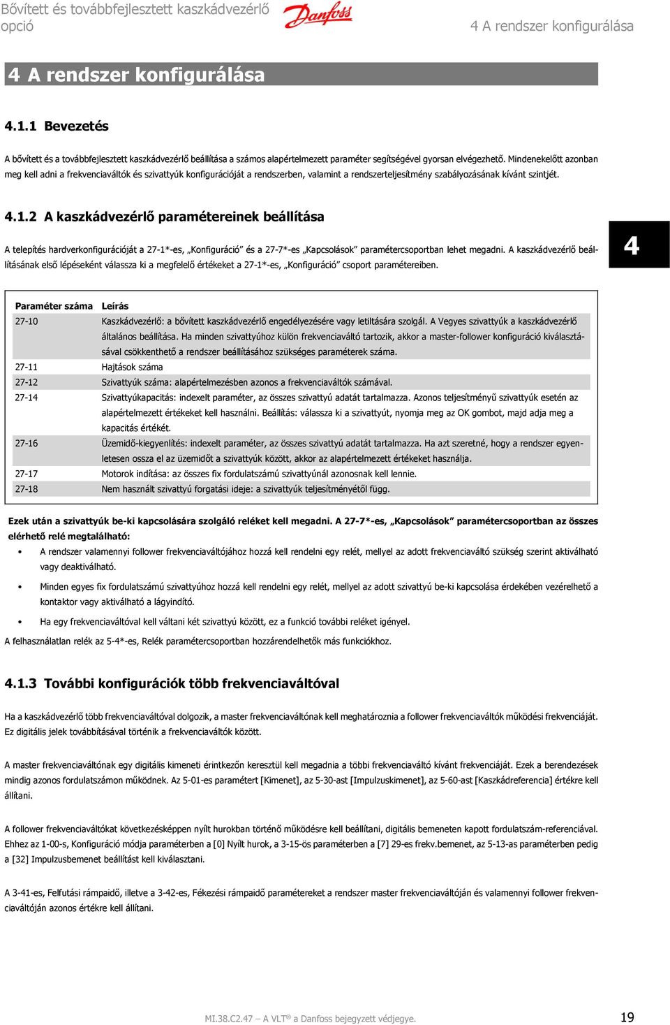 Mindenekelőtt azonban meg kell adni a frekvenciaváltók és szivattyúk konfigurációját a rendszerben, valamint a rendszerteljesítmény szabályozásának kívánt szintjét. 4.1.