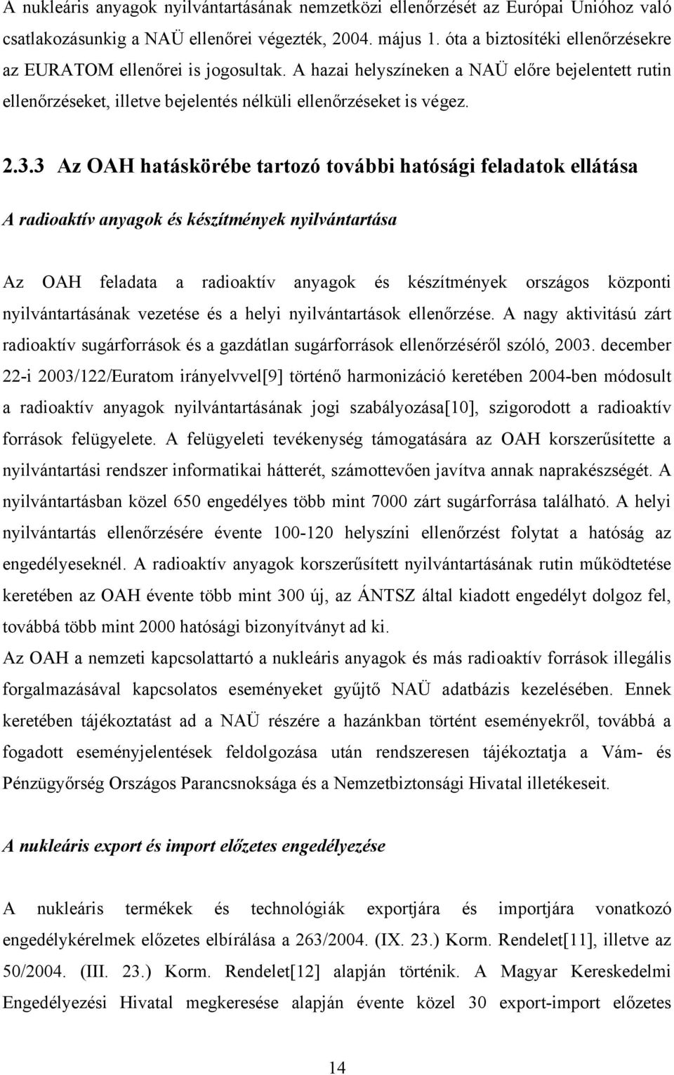 3 Az OAH hatáskörébe tartozó további hatósági feladatok ellátása A radioaktív anyagok és készítmények nyilvántartása Az OAH feladata a radioaktív anyagok és készítmények országos központi