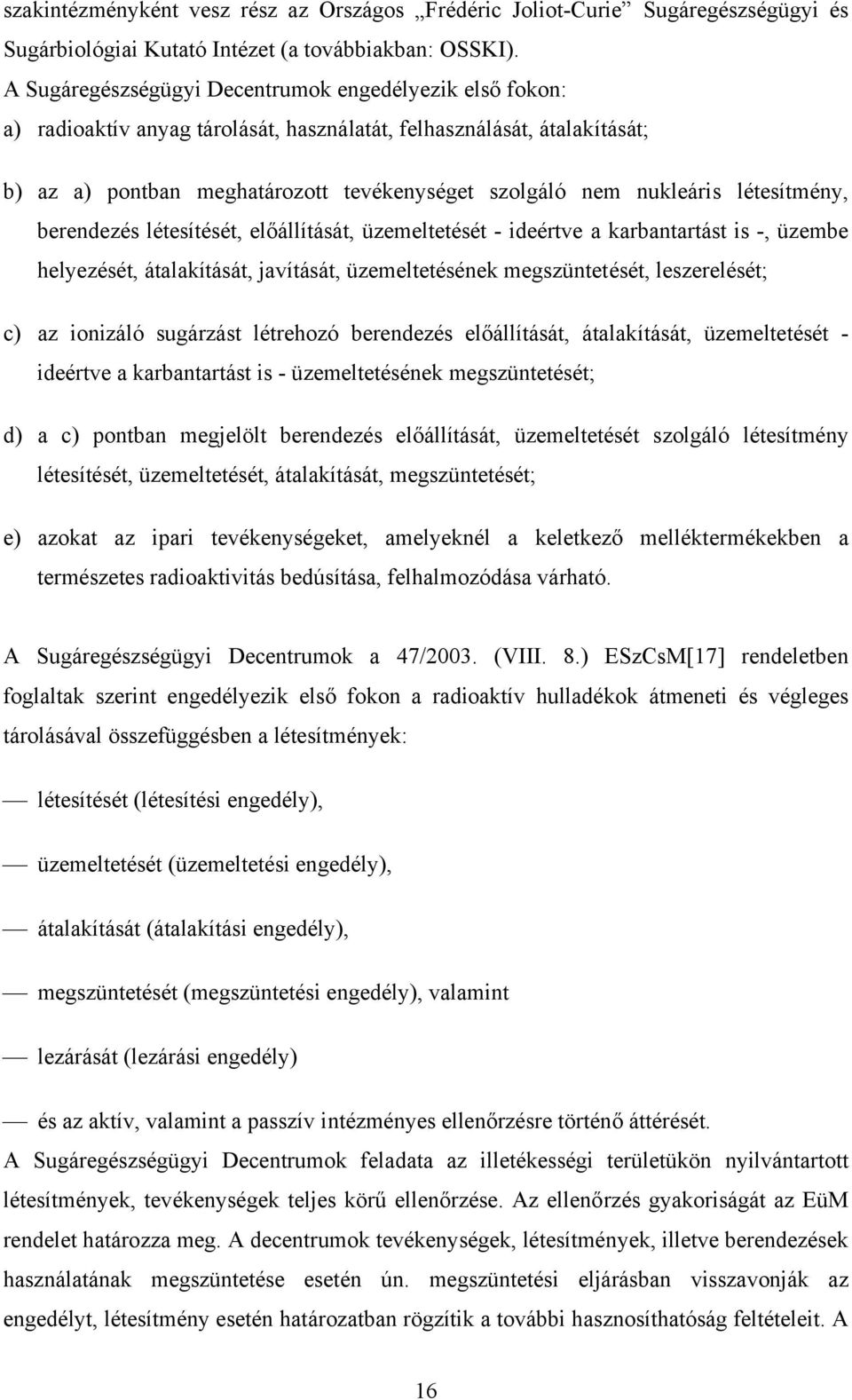 létesítmény, berendezés létesítését, előállítását, üzemeltetését - ideértve a karbantartást is -, üzembe helyezését, átalakítását, javítását, üzemeltetésének megszüntetését, leszerelését; c) az