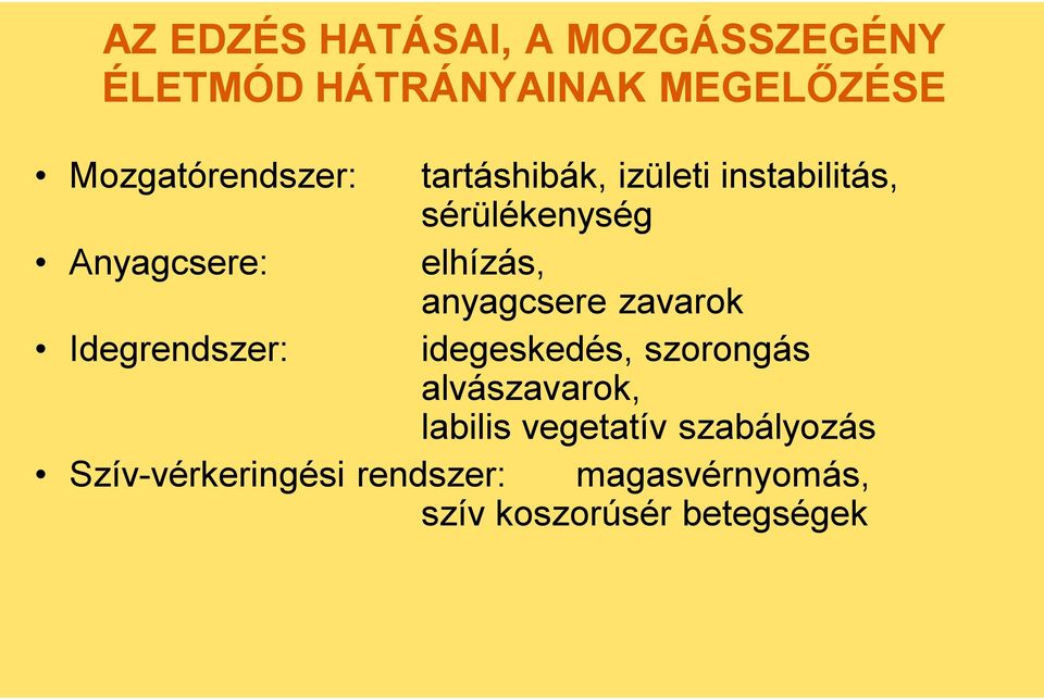 elhízás, anyagcsere zavarok Idegrendszer: idegeskedés, szorongás alvászavarok,