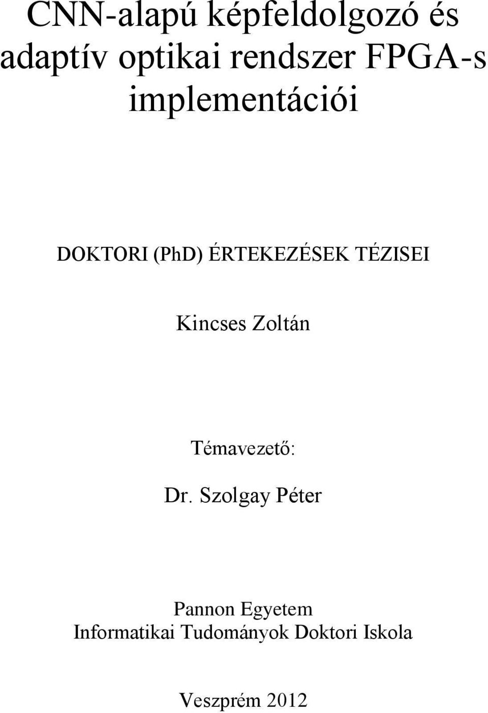 TÉZISEI Kincses Zoltán Témavezető: Dr.