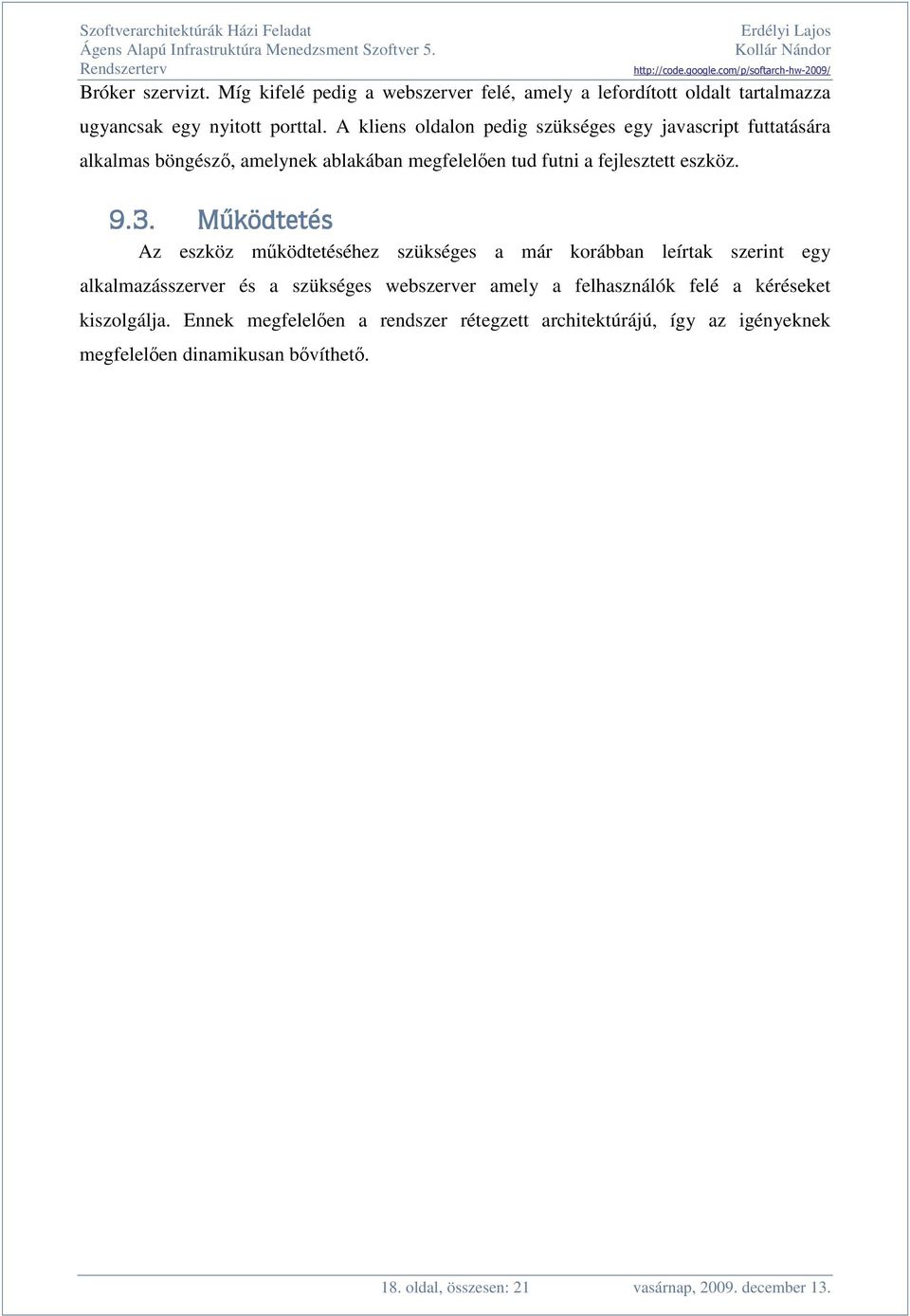 "A I0D5%+%/9 Az eszköz mködtetéséhez szükséges a már korábban leírtak szerint egy alkalmazásszerver és a szükséges webszerver amely a felhasználók