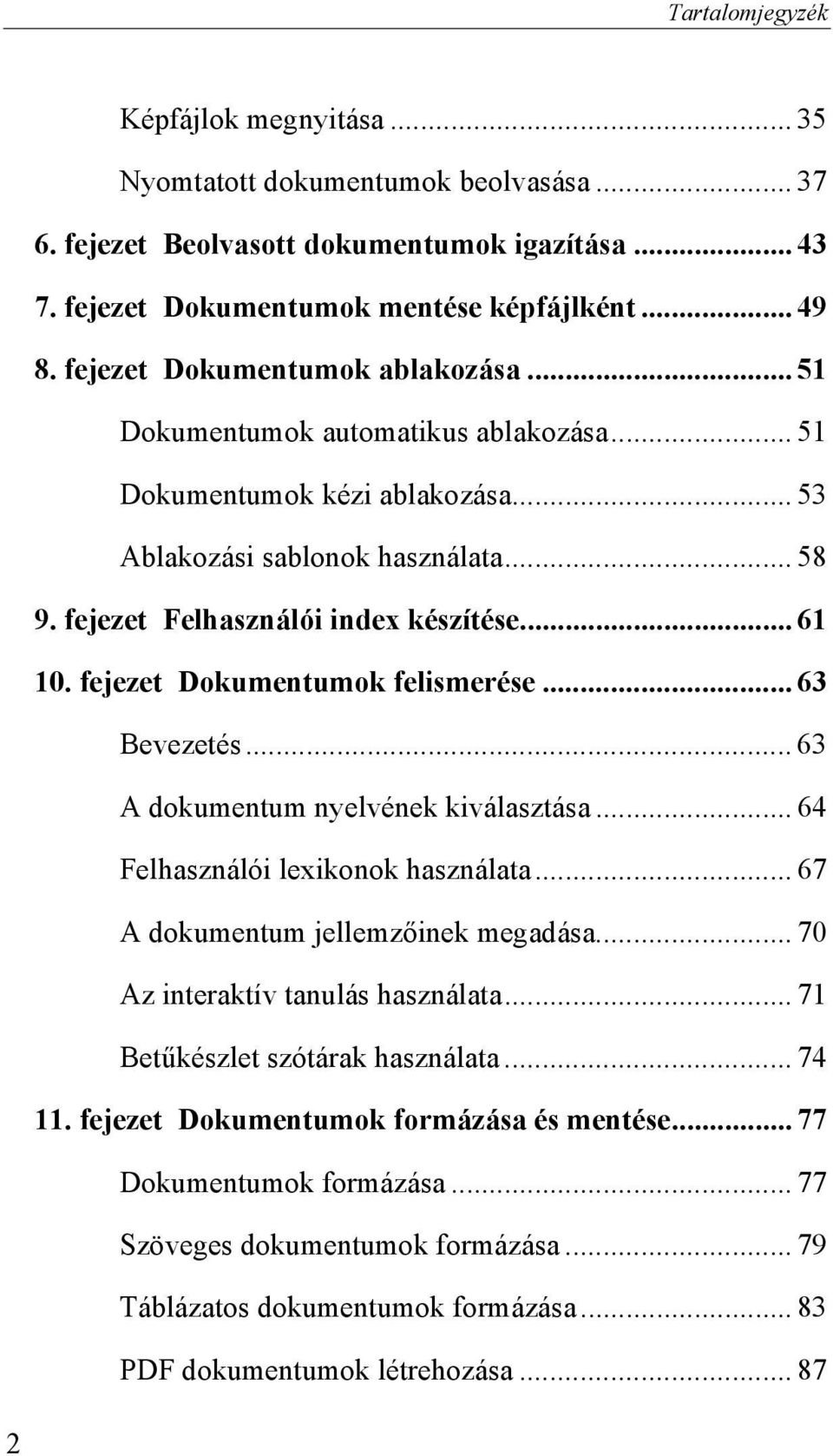 fejezet Dokumentumok felismerése... 63 Bevezetés... 63 A dokumentum nyelvének kiválasztása... 64 Felhasználói lexikonok használata... 67 A dokumentum jellemzőinek megadása.