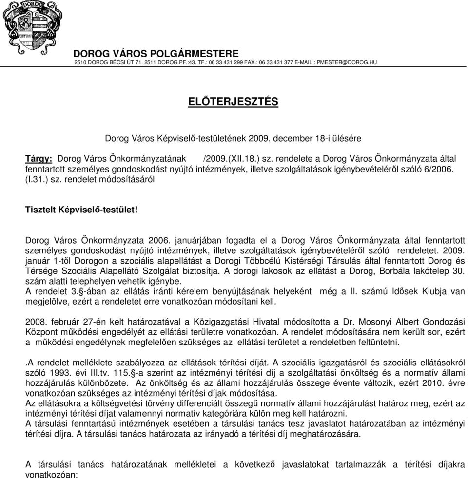 rendelete a Dorog Város Önkormányzata által fenntartott személyes gondoskodást nyújtó intézmények, illetve szolgáltatások igénybevételérıl szóló 6/2006. (I.31.) sz.