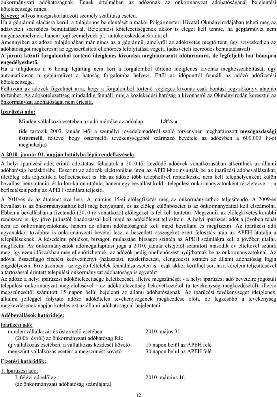 Bejelentési kötelezettségének akkor is eleget kell tennie, ha gépjármővét nem magánszemélynek, hanem jogi személynek pl.: autókereskedésnek adta el.