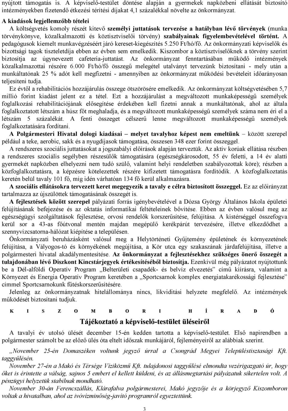 szabályainak figyelembevételével történt. A pedagógusok kiemelt munkavégzéséért járó kereset-kiegészítés 5.250 Ft/hó/fı.