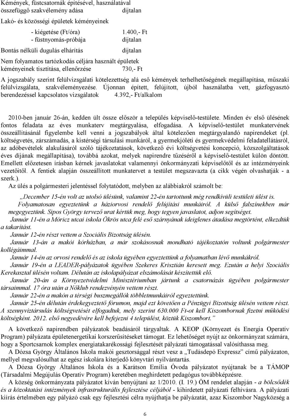 felülvizsgálati kötelezettség alá esı kémények terhelhetıségének megállapítása, mőszaki felülvizsgálata, szakvéleményezése.