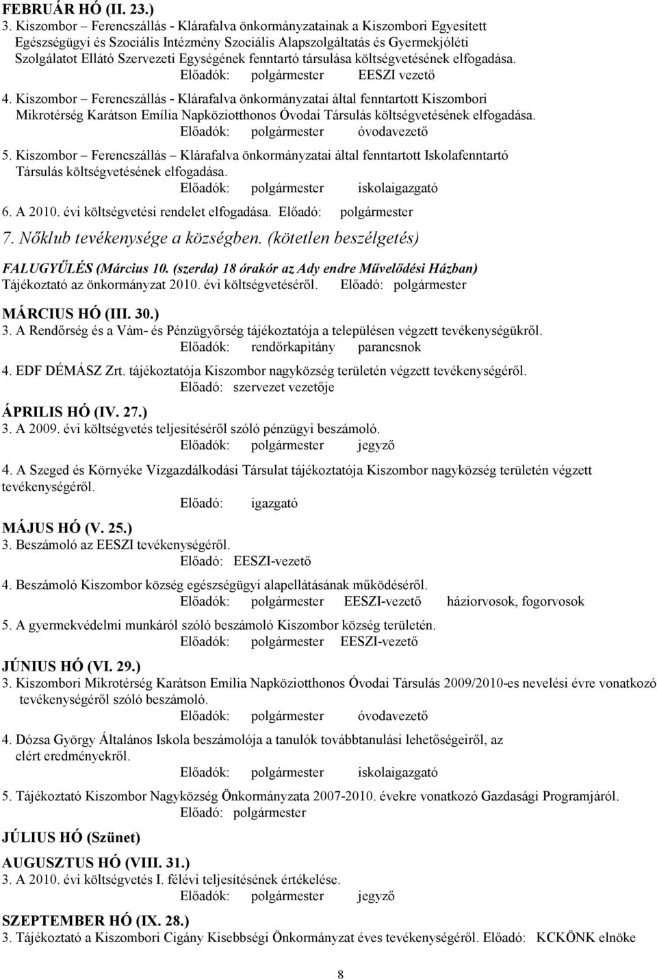 fenntartó társulása költségvetésének elfogadása. Elıadók: polgármester EESZI vezetı 4.