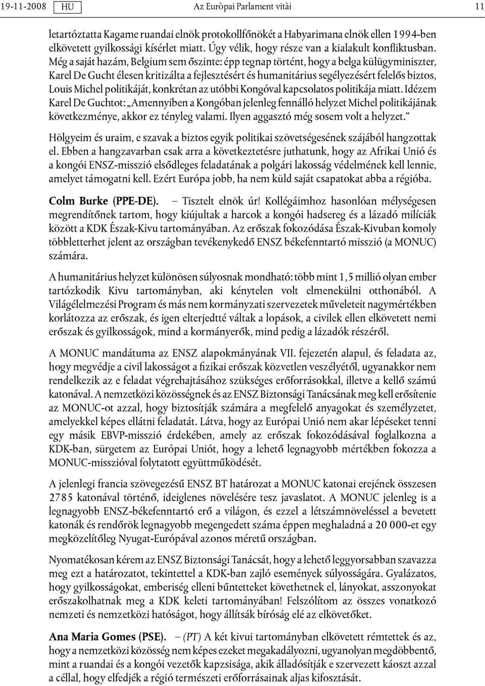 politikáját, konkrétan az utóbbi Kongóval kapcsolatos politikája miatt.