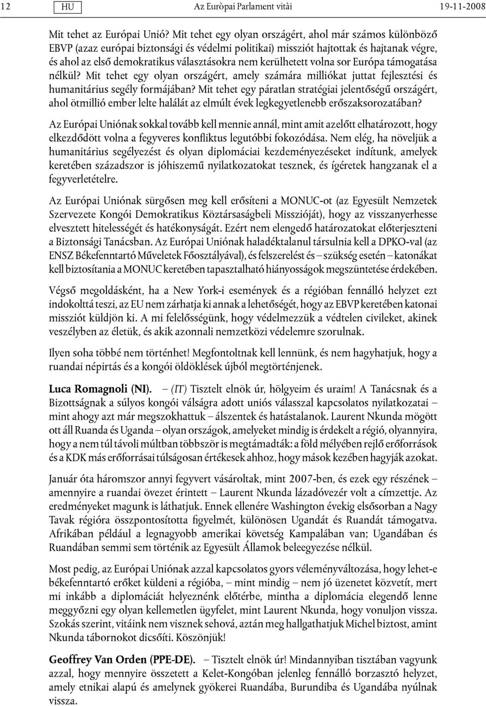 kerülhetett volna sor Európa támogatása nélkül? Mit tehet egy olyan országért, amely számára milliókat juttat fejlesztési és humanitárius segély formájában?
