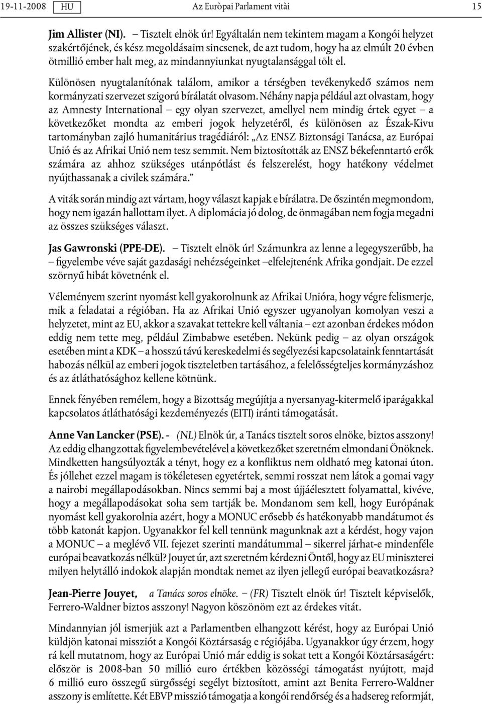 el. Különösen nyugtalanítónak találom, amikor a térségben tevékenykedő számos nem kormányzati szervezet szigorú bírálatát olvasom.