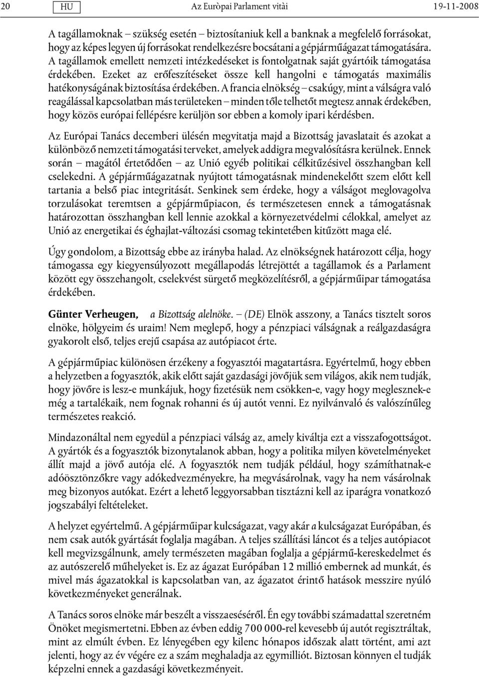 Ezeket az erőfeszítéseket össze kell hangolni e támogatás maximális hatékonyságának biztosítása érdekében.