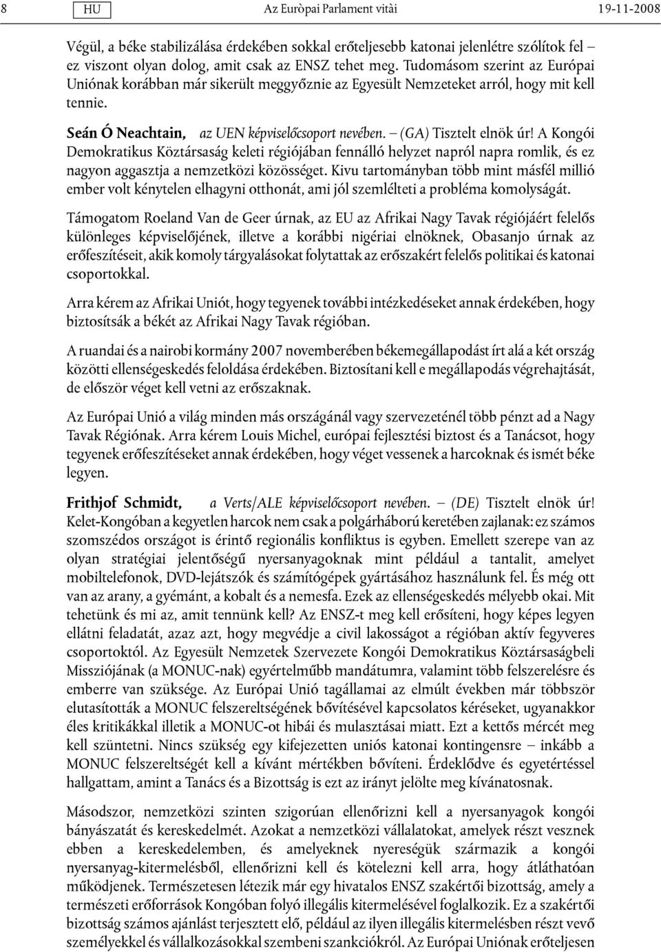 A Kongói Demokratikus Köztársaság keleti régiójában fennálló helyzet napról napra romlik, és ez nagyon aggasztja a nemzetközi közösséget.