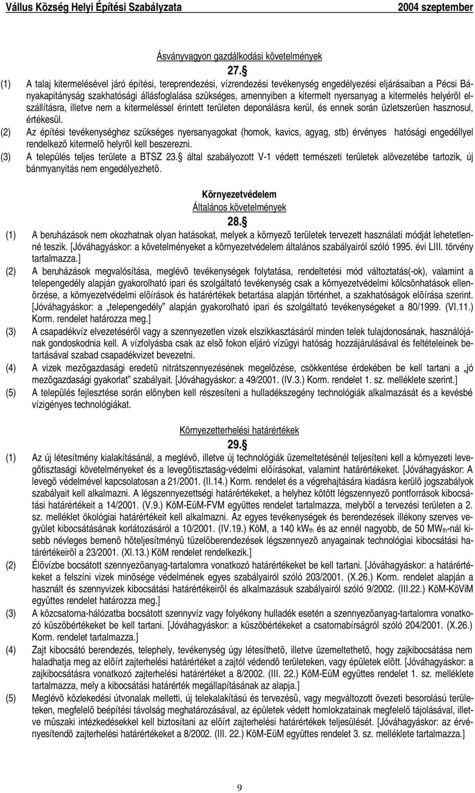 nyersanyag a kitermelés helyérõl elszállításra, illetve nem a kitermeléssel érintett területen deponálásra kerül, és ennek során üzletszerûen hasznosul, értékesül.