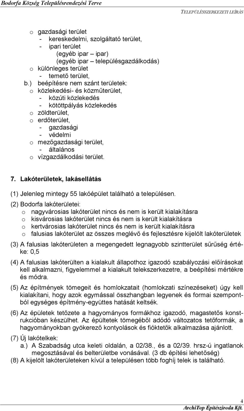 általános o vízgazdálkodási terület. 7. Lakóterületek, lakásellátás (1) Jelenleg mintegy 55 lakóépület található a településen.