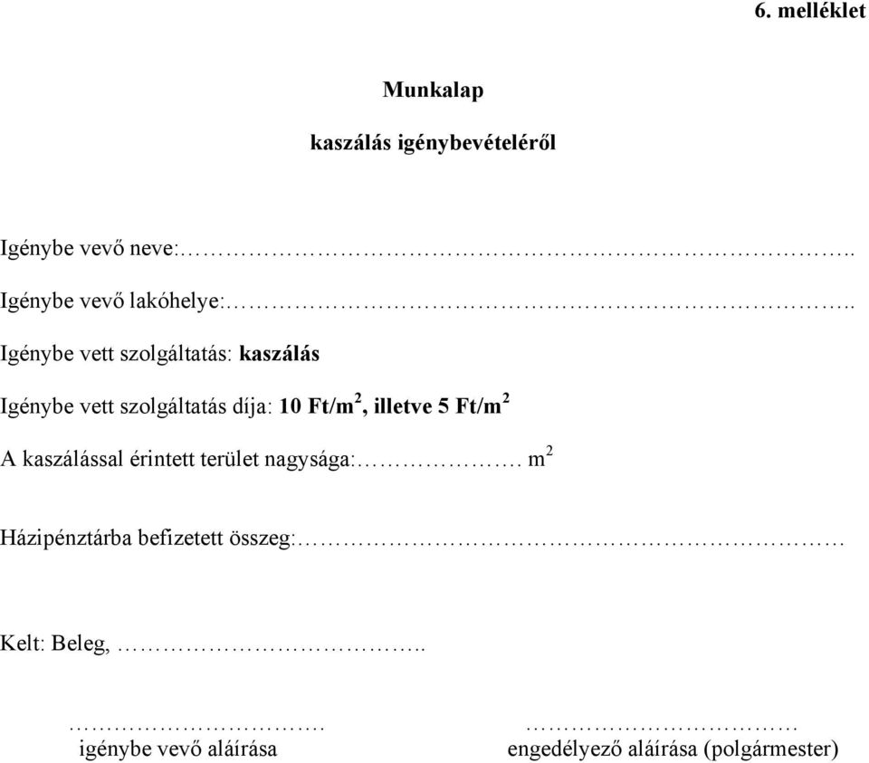 . Igénybe vett szolgáltatás: kaszálás Igénybe vett szolgáltatás díja: 10 Ft/m 2,