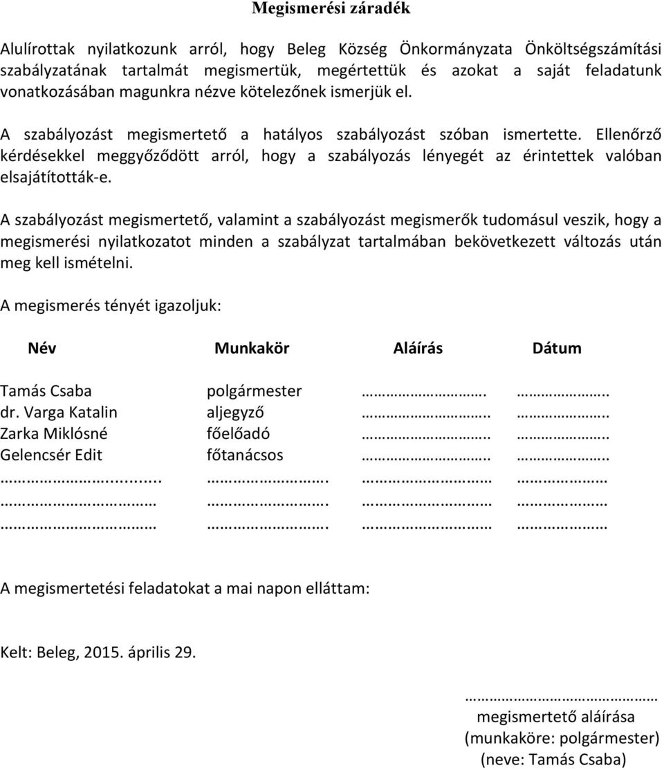 Ellenőrző kérdésekkel meggyőződött arról, hogy a szabályozás lényegét az érintettek valóban elsajátították- e.