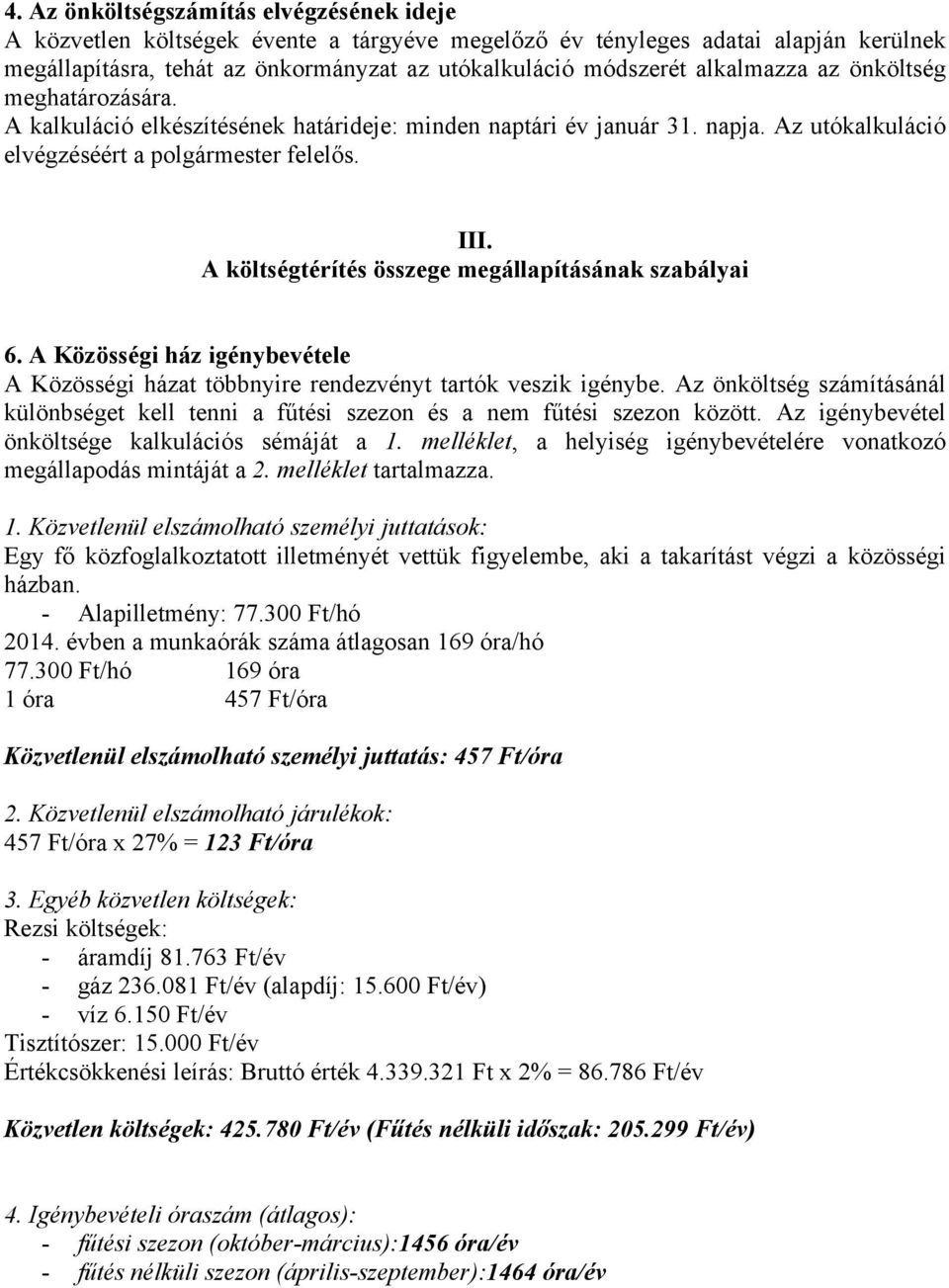 A költségtérítés összege megállapításának szabályai 6. A Közösségi ház igénybevétele A Közösségi házat többnyire rendezvényt tartók veszik igénybe.