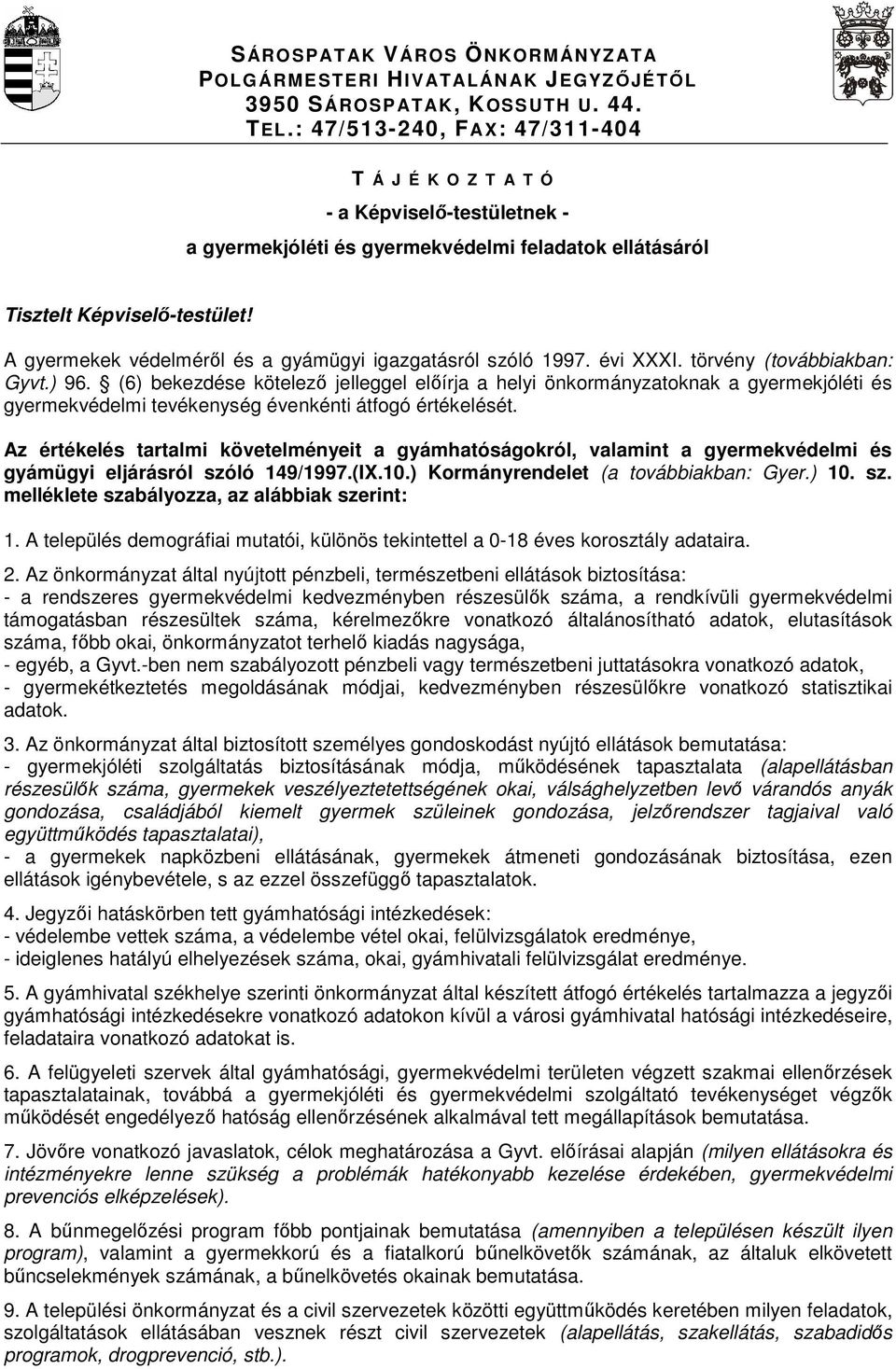 A gyermekek védelmérıl és a gyámügyi igazgatásról szóló 1997. évi XXXI. törvény (továbbiakban: Gyvt.) 96.