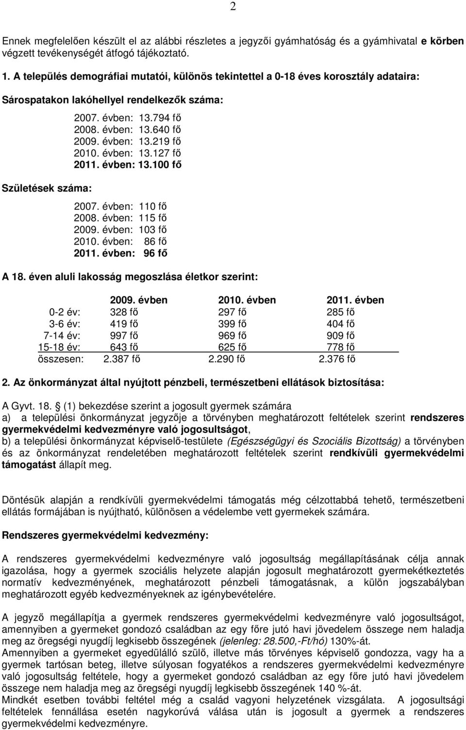 évben: 13.219 fı 2010. évben: 13.127 fı 2011. évben: 13.100 fı 2007. évben: 110 fı 2008. évben: 115 fı 2009. évben: 103 fı 2010. évben: 86 fı 2011. évben: 96 fı A 18.