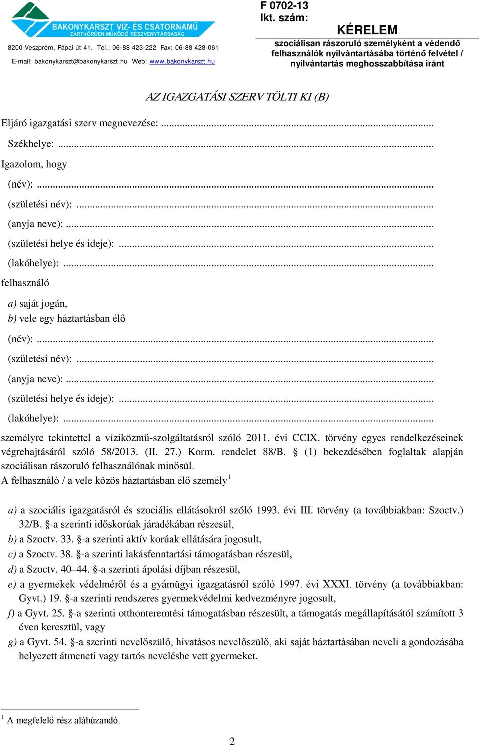 .. személyre tekintettel a víziközmű-szolgáltatásról szóló 2011. évi CCIX. törvény egyes rendelkezéseinek végrehajtásáról szóló 58/2013. (II. 27.) Korm. rendelet 88/B.