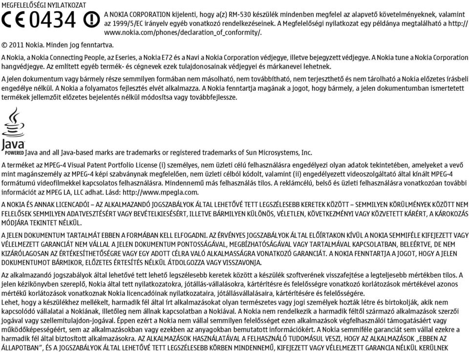 A Nokia, a Nokia Connecting People, az Eseries, a Nokia E72 és a Navi a Nokia Corporation védjegye, illetve bejegyzett védjegye. A Nokia tune a Nokia Corporation hangvédjegye.