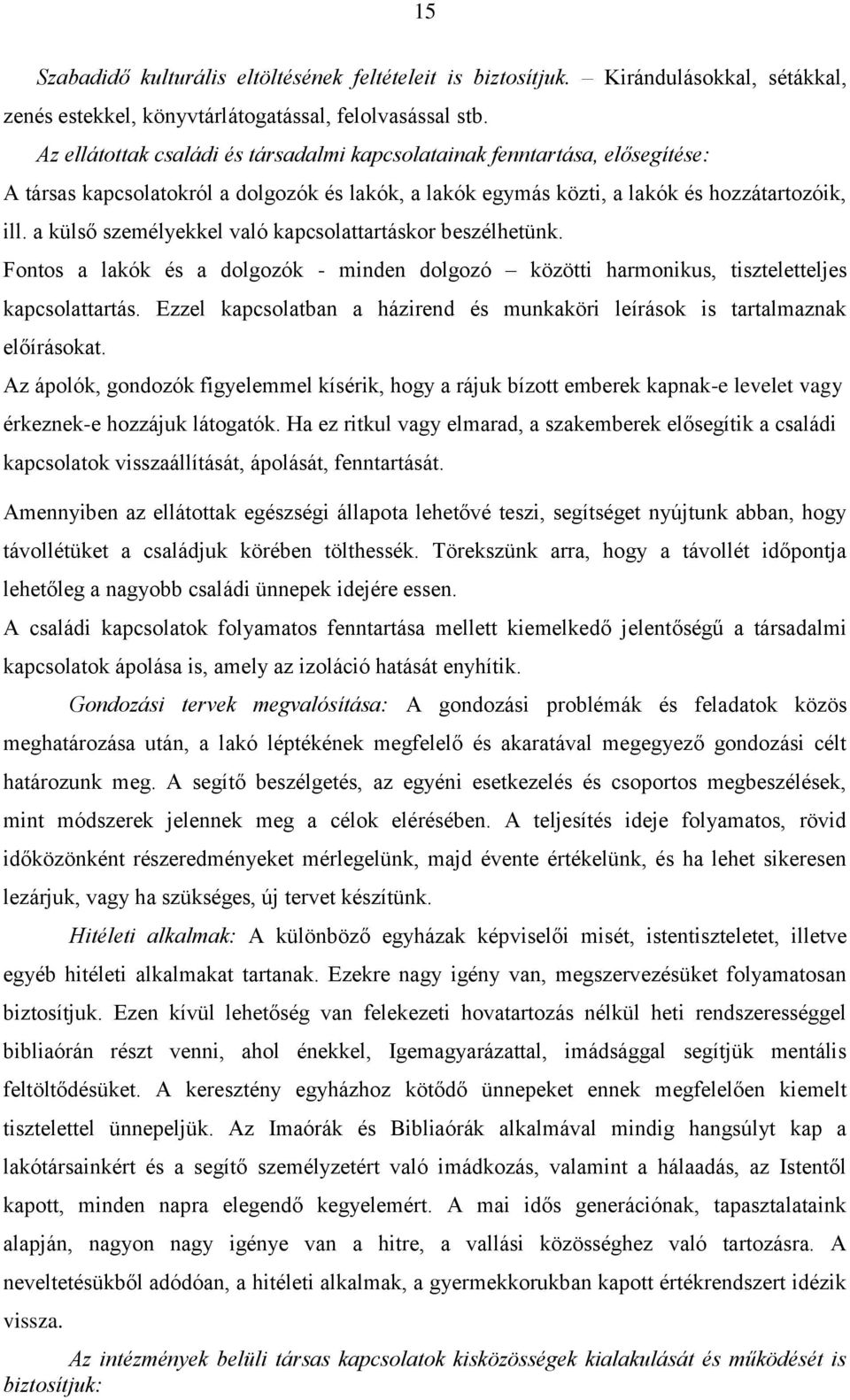 a külső személyekkel való kapcsolattartáskor beszélhetünk. Fontos a lakók és a dolgozók - minden dolgozó közötti harmonikus, tiszteletteljes kapcsolattartás.