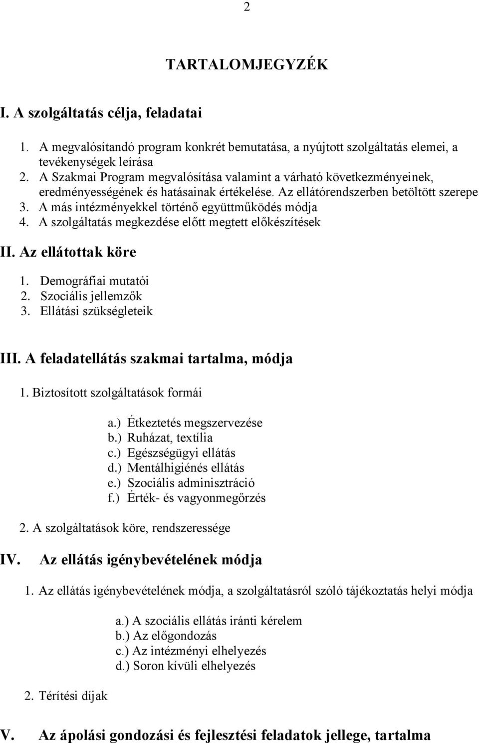 A más intézményekkel történő együttműködés módja 4. A szolgáltatás megkezdése előtt megtett előkészítések II. Az ellátottak köre 1. Demográfiai mutatói 2. Szociális jellemzők 3.