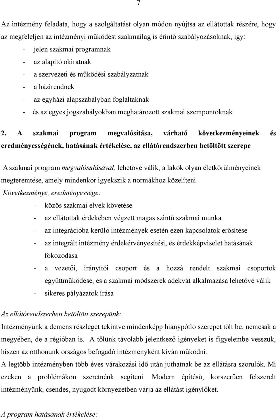 A szakmai program megvalósítása, várható következményeinek és eredményességének, hatásának értékelése, az ellátórendszerben betöltött szerepe A szakmai program megvalósulásával, lehetővé válik, a